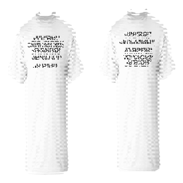 「Why Be Racistexist Homophobic Or Transphobic Be Quiet Tシャツ