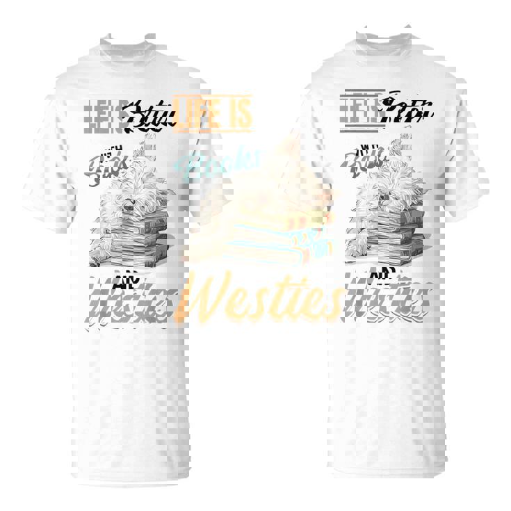 ウェスト・ハイランド・ホワイト・テリア・ウェスティ・ドッグブリード・ライフ・イズ・ベター Tシャツ