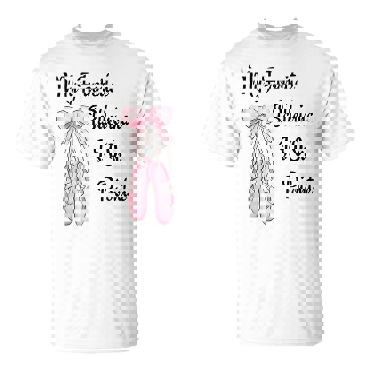 バレエバレリーナダンス My Favorite Ballerina Is On Pointe Tシャツ