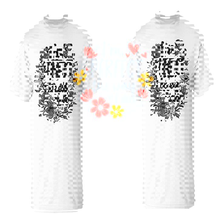 完璧なフローラルギフトアイデア I'm Perfect The Way I Am Tシャツ