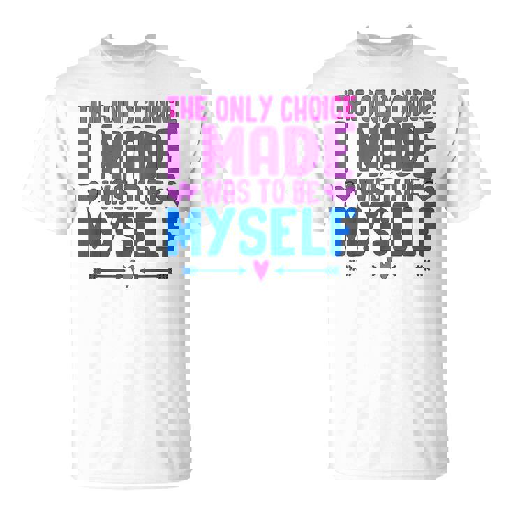 私が作った唯一の選択は、自分自身になるということでした Lgbtプライド月間。 Tシャツ