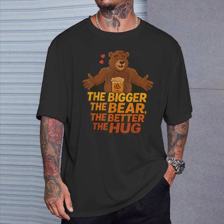 The Bigger The Bear The Better The Hug Camiseta unisex Regalos para él