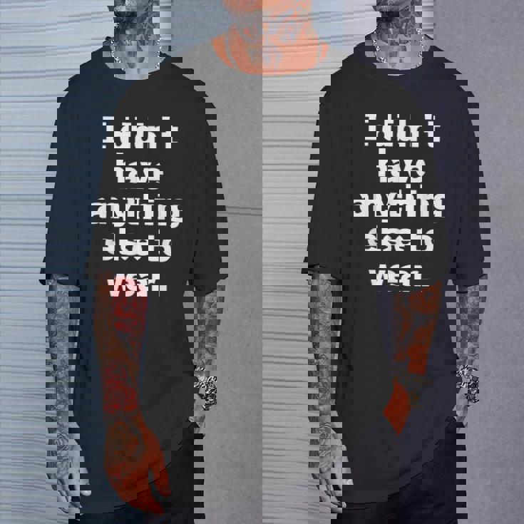 I Didn't Have Anything Else To Wear 他に着る服がなかった 英語 文字入り おもしろ Tシャツ 彼への贈り物