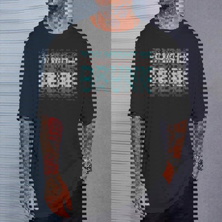 Drink You Might Be Drunk 面白い言葉 Tシャツ 彼への贈り物