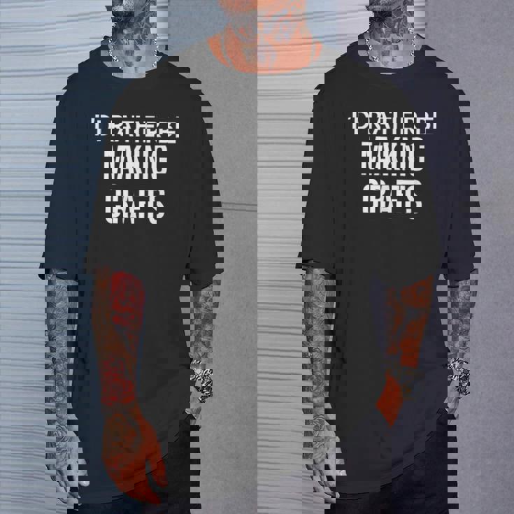 Craft Maker I'd Rather Be Making Crafts Tシャツ 彼への贈り物
