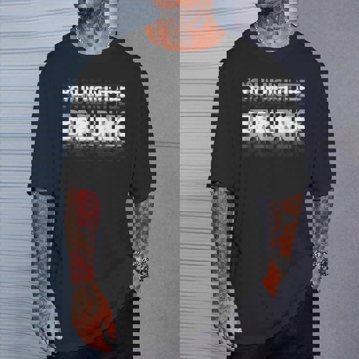 Drinking Humor You Might Be Drunk Tシャツ 彼への贈り物