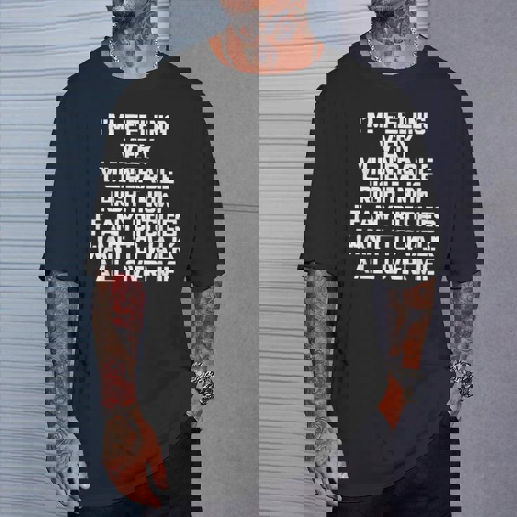 I'm Feelingeryulnerable Right Now Guys Cool Men Tシャツ 彼への贈り物