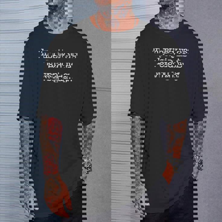 I'm Prettyure Ieized The Wrong Day 皮肉なユーモア Tシャツ 彼への贈り物