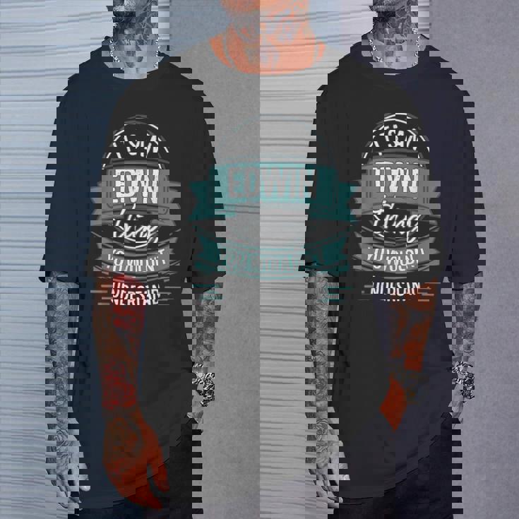 It's An Edwin Thing You Wouldn't Understand、ファーストネーム Tシャツ 彼への贈り物