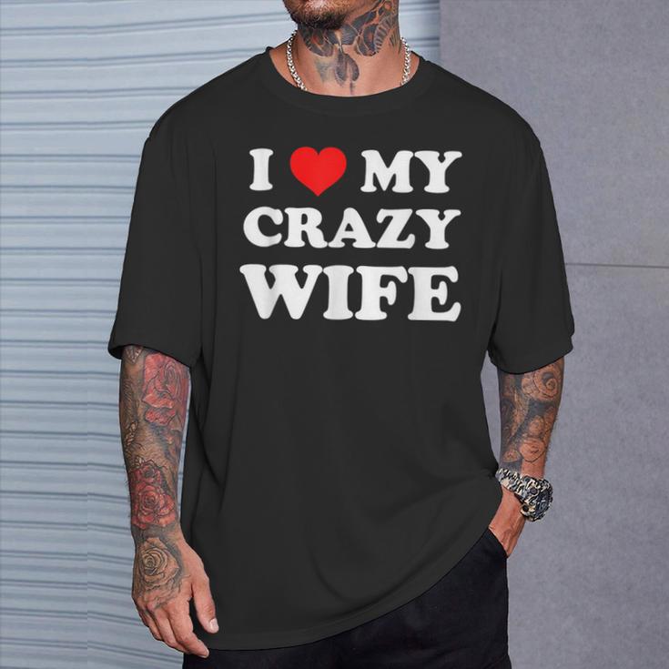 I Love My Crazy Wife Camiseta unisex Regalos para él