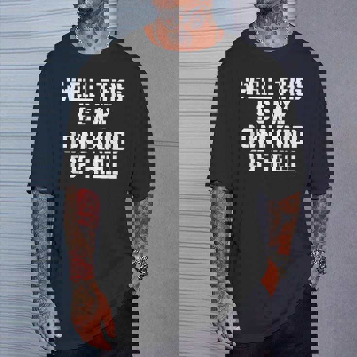 Well This Is My Own Kind Of Hell おかしなことわざ皮肉 Tシャツ 彼への贈り物