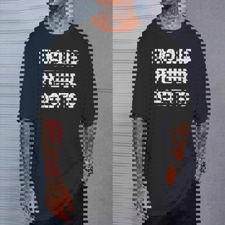 I Would Prefer Not To -皮肉シャツ Tシャツ 彼への贈り物