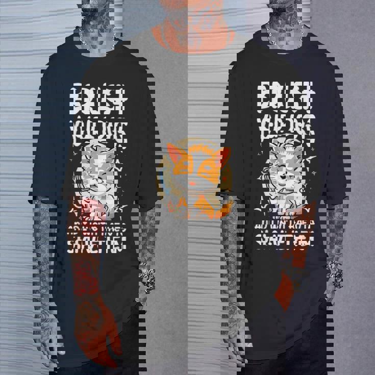 あなたの犬をブラッシングして、私はそれらを剃る必要はありません Tシャツ 彼への贈り物