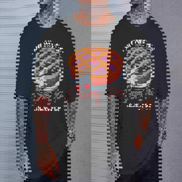 私はいつもチェリーパイを作るわけではありませんああ待ってはい私はします Tシャツ 彼への贈り物