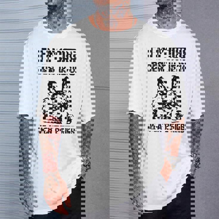 コーギー犬、私のコーギーがあなたを気に入らなければ、私たちはできません Tシャツ 彼への贈り物