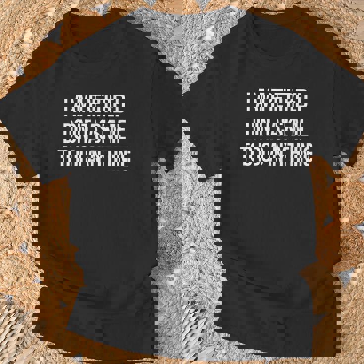 I Am Retired Don't Ask Me To Do Anything 面白い退職ギフト Tシャツ 高齢者への贈り物