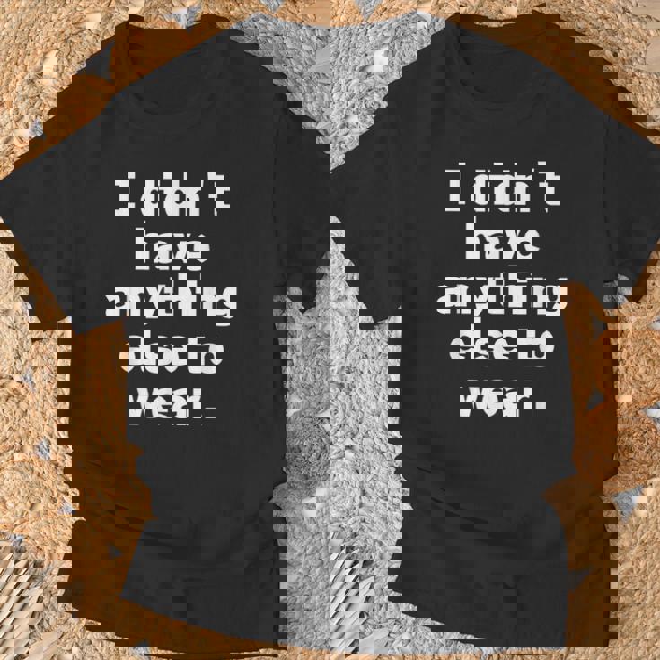 I Didn't Have Anything Else To Wear 他に着る服がなかった 英語 文字入り おもしろ Tシャツ 高齢者への贈り物