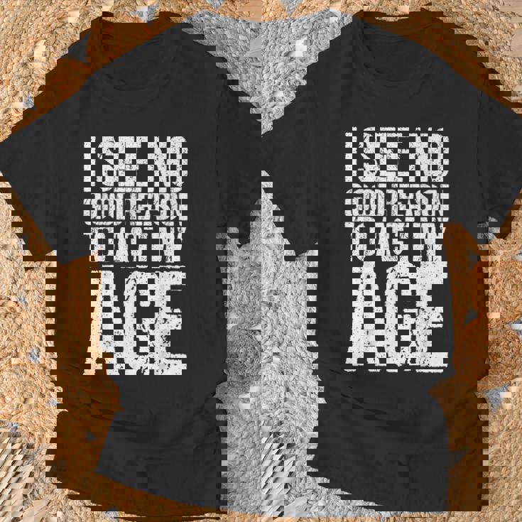 Iee No Good Reason To Act My Age Tシャツ 高齢者への贈り物
