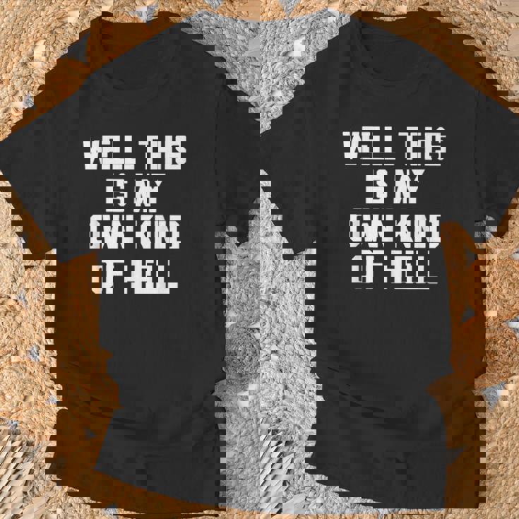 Well This Is My Own Kind Of Hell おかしなことわざ皮肉 Tシャツ 高齢者への贈り物