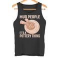 Mud People Its A Pottery Thing 陶器 陶芸家 セラミスト Pottery 陶芸 タンクトップ
