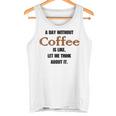 コーヒーのない一日はそういうもの、考えてみましょう。 タンクトップ