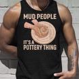 Mud People Its A Pottery Thing 陶器 陶芸家 セラミスト Pottery 陶芸 タンクトップ 彼への贈り物