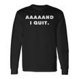 Aaaaand I Quit -Arcastic Quitting Loser 長袖Tシャツ ギフトのアイデア