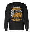 Always Be Yourself Unless You Can Be A Honey Badger シャツ 長袖Tシャツ ギフトのアイデア