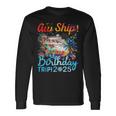 Aw Ship It's A Birthday Trip Cruise Birthday Vacation 2025 Long Sleeve T-Shirt Gifts ideas