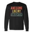 Awesome Like My Daughter Vintage Fathers Day Dad Long Sleeve T-Shirt Gifts ideas