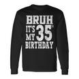 Bruh It's My 35歳の誕生日プレゼント 男性用 35歳 誕生日 長袖Tシャツ ギフトのアイデア