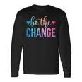 Be The Change Inspirational Motivational Tie Dye Long Sleeve T-Shirt Gifts ideas
