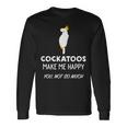 Cockatoos Make Me Happy Cockatoo 長袖Tシャツ ギフトのアイデア