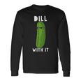 Dill With It 面白い ディル ピクルス 恋人 ピクルス 食通 長袖Tシャツ ギフトのアイデア