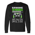 Gaming In Progress Don't Talk To Me Until I Die Gamer Camiseta de manga larga Ideas de regalos