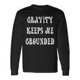 Gravity Keep Me Grounded。 長袖tシャツ 長袖Tシャツ ギフトのアイデア