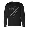 I'd Rather Be Playing Bassoon、ファゴット奏者 長袖Tシャツ ギフトのアイデア