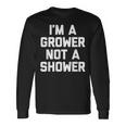 I'm A Grower Not Ahower 面白い言葉 皮肉な男 男性 長袖Tシャツ ギフトのアイデア