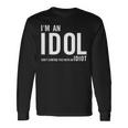 I'm An Idol Do You Want To Be An Idol ギフトアイデア 長袖Tシャツ ギフトのアイデア
