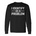 I Identify As A Problem 長袖Tシャツ ギフトのアイデア
