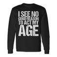 Iee No Good Reason To Act My Age 長袖Tシャツ ギフトのアイデア