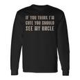 If You Think I'm Cute Youhouldee My Uncle 長袖Tシャツ ギフトのアイデア