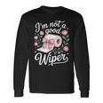 Inappropriate I'm Not A Good Wiper Adult Humor Long Sleeve T-Shirt Gifts ideas