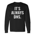 It's Always Dns It 管理者とコンピュータシステム 長袖Tシャツ ギフトのアイデア