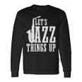 Let's Jazz Things Up 面白いサックス音楽サックスギフト 長袖Tシャツ ギフトのアイデア