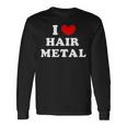 I Love Hair Metal I Heart Hair Metal 長袖Tシャツ ギフトのアイデア