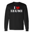 I Love Izumi 私は愛する Izumi 長袖Tシャツ ギフトのアイデア