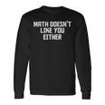 Math Doesn't Like You Either Mathematics Calculus 長袖Tシャツ ギフトのアイデア