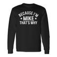Mike Name Because I'm Mike That's Why Personalized Long Sleeve T-Shirt Gifts ideas
