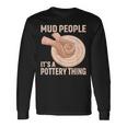 Mud People Its A Pottery Thing 陶器 陶芸家 セラミスト Pottery 陶芸 長袖Tシャツ ギフトのアイデア